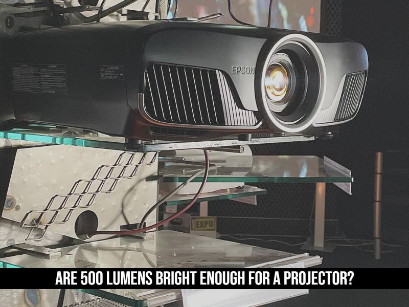 Are 500 Lumens Bright Enough For A Projector?