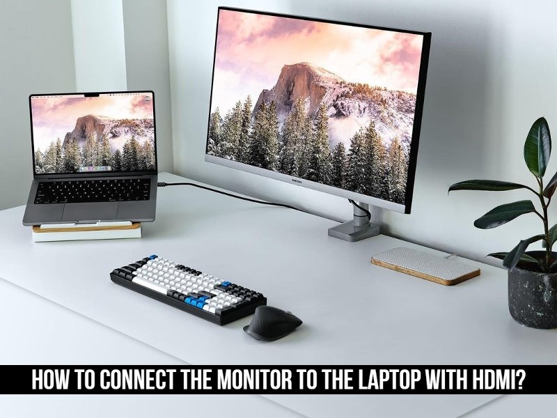How To Connect The Monitor To The Laptop With HDMI?