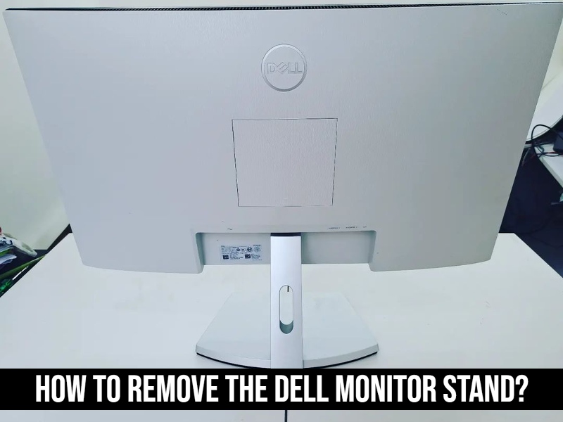 How To Remove The Dell Monitor Stand?