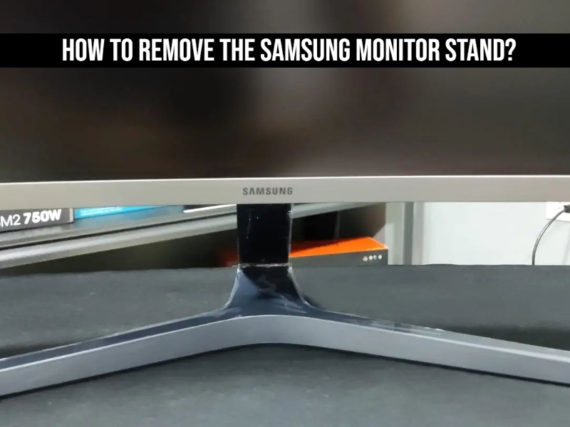 How To Remove The Samsung Monitor Stand?